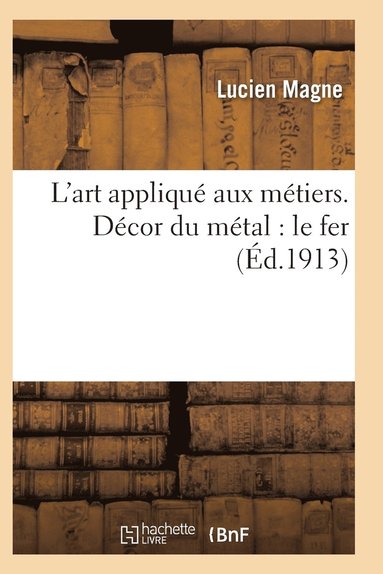 bokomslag L'Art Appliqué Aux Métiers. Décor Du Métal: Le Fer