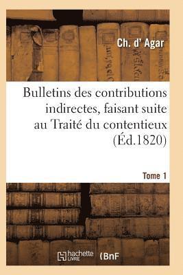 bokomslag Bulletins Des Contributions Indirectes, Faisant Suite Au Trait Du Contentieux Tome 1