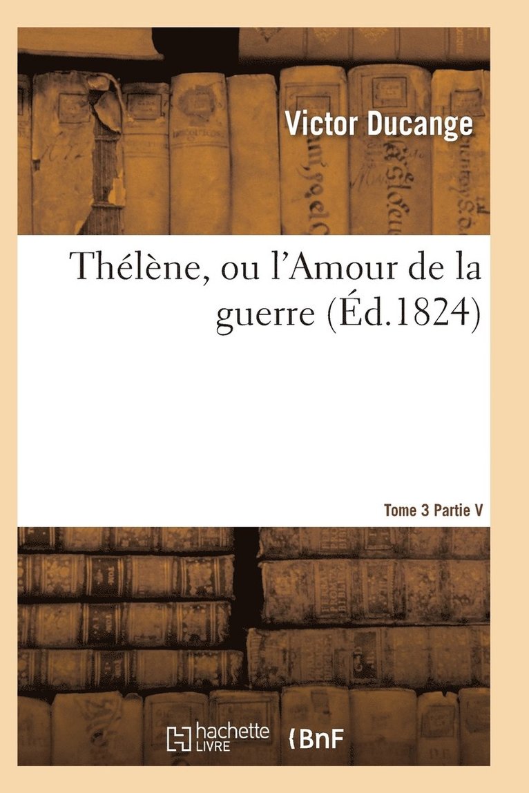 Ducange-V, DUCANGE-V - Thélène, Ou l'Amour de la Guerre Tome 3, Häftad
