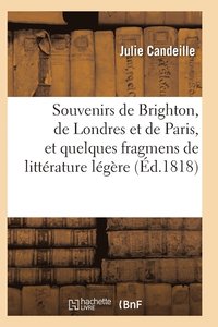 bokomslag Souvenirs de Brighton, de Londres Et de Paris, Et Quelques Fragmens de Littérature Légère