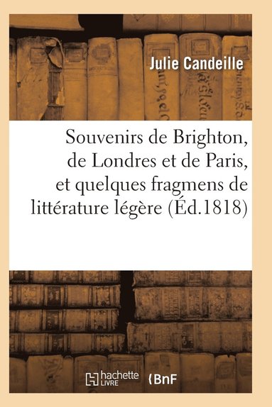 bokomslag Souvenirs de Brighton, de Londres Et de Paris, Et Quelques Fragmens de Littérature Légère