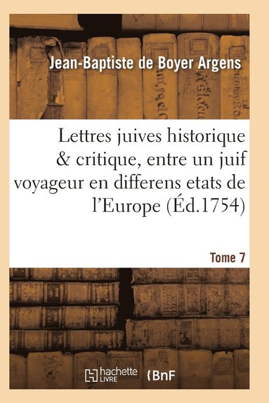 bokomslag Lettres Juives Historique & Critique, Entre Un Juif Voyageur En Differens Etats de l'Europe T07