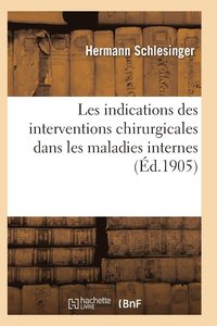 bokomslag Les Indications Des Interventions Chirurgicales Dans Les Maladies Internes