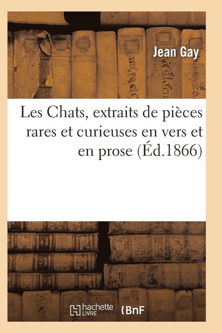 Les Chats, Extraits de Pieces Rares Et Curieuses En Vers Et En Prose 1