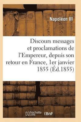 Napoleon III, NAPOLEON III - Discours, Messages Et Proclamations de l'Empereur, Depuis Son Retour En France 1er Janvier 1855, Häftad