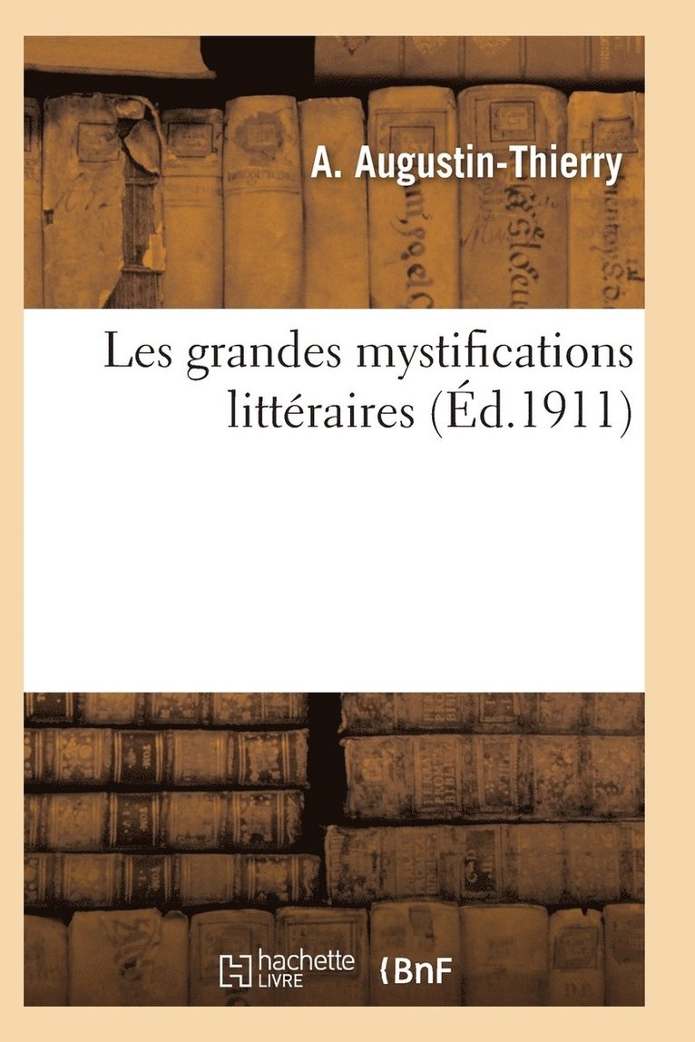 Les Grandes Mystifications Littraires. Srie 1 1