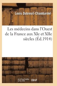 bokomslag Les Medecins Dans l'Ouest de la France Aux XIE Et Xiie Siecles
