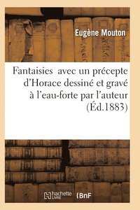 bokomslag Fantaisies Avec Un Prcepte d'Horace Dessin Et Grav  l'Eau-Forte Par l'Auteur
