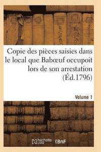 bokomslag Copie Des Pices Saisies Dans Le Local Que Baboeuf Occupoit Lors de Son Arrestation Volume 1