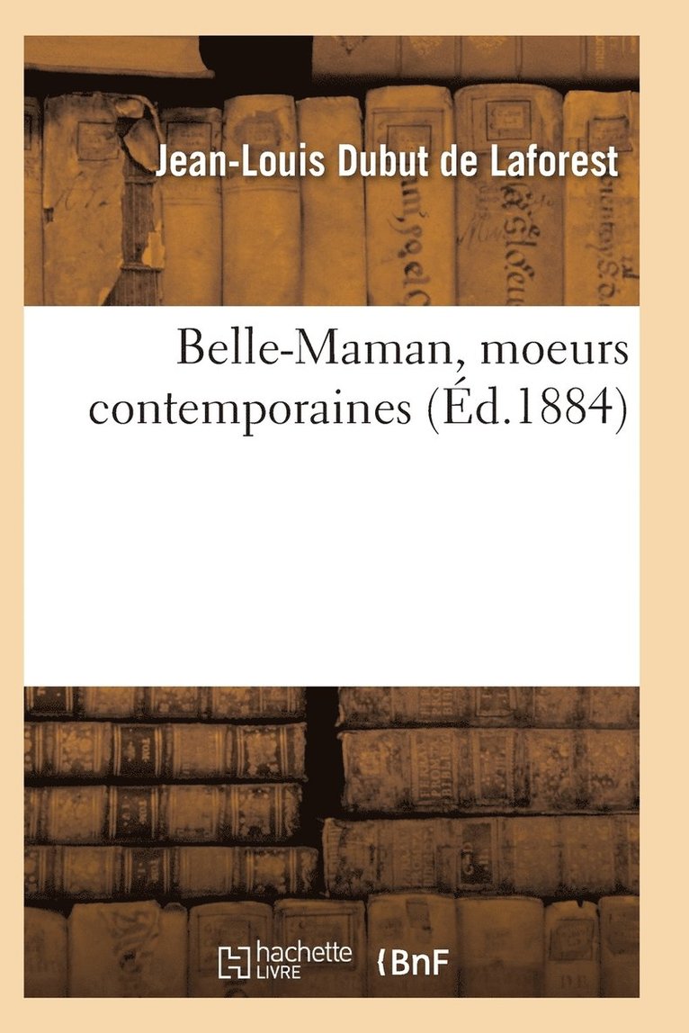 Belle-Maman, Moeurs Contemporaines, Par Dubut de Laforest 1