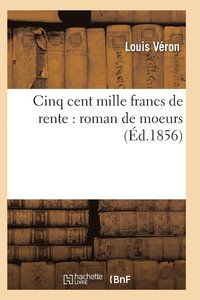 bokomslag Cinq Cent Mille Francs de Rente: Roman de Moeurs