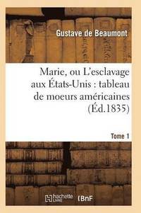bokomslag Marie, Ou l'Esclavage Aux États-Unis: Tableau de Moeurs Américaines T01