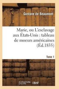 bokomslag Marie, Ou l'Esclavage Aux tats-Unis: Tableau de Moeurs Amricaines T01