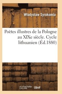 bokomslag Poetes Illustres de la Pologne Au Xixe Siecle. Cycle Lithuanien