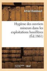 bokomslag Hygiene Des Ouvriers Mineurs Dans Les Exploitations Houilleres