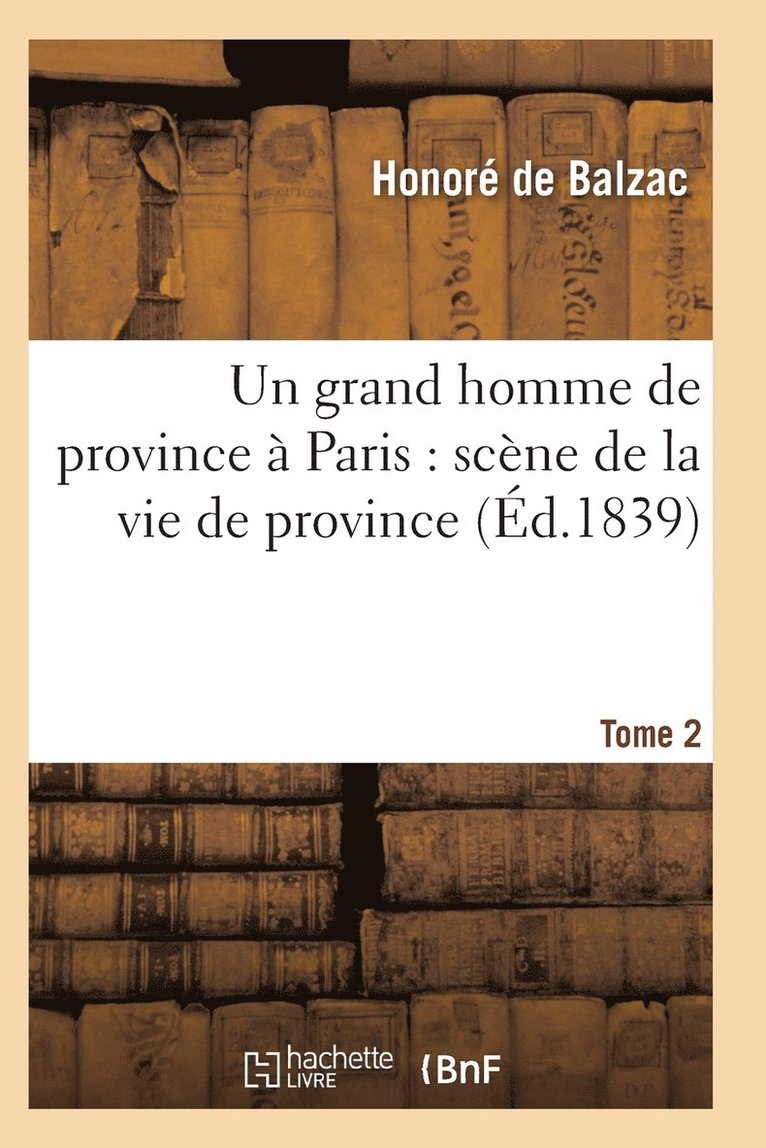 de Balzac-H, DE BALZAC-H - Grand Homme de Province À Paris: Scène de la Vie de Province. Tome 2, Häftad