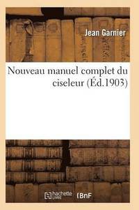 bokomslag Nouveau Manuel Complet Du Ciseleur