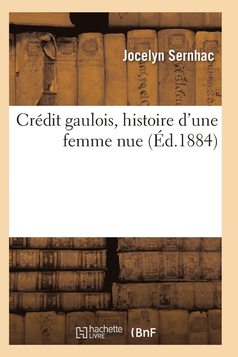 Sernhac-J, SERNHAC-J - Crédit Gaulois, Histoire d'Une Femme Nue, Häftad