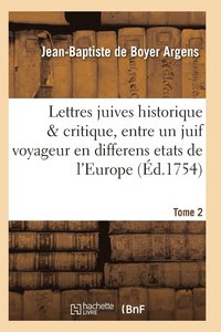 bokomslag Lettres Juives Historique & Critique, Entre Un Juif Voyageur En Differens Etats de l'Europe T02