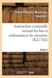 bokomslag Instruction Criminelle Suivant Les Lois Et Ordonnances Du Royaume. Partie 2-3