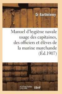 bokomslag Manuel d'Hygiene Navale: A l'Usage Des Capitaines, Des Officiers Et Des Eleves Et Marine Marchande