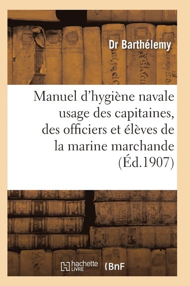 bokomslag Manuel d'Hygiène Navale: À l'Usage Des Capitaines, Des Officiers Et Des Élèves Et Marine Marchande