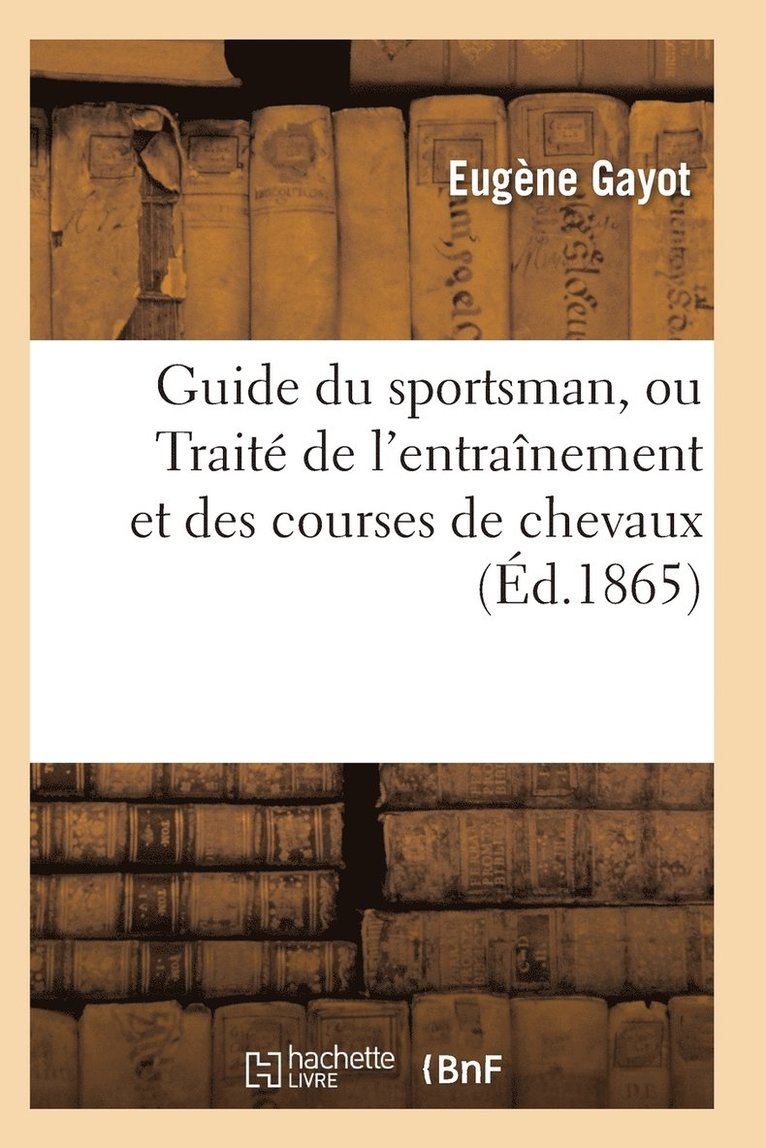 Gayot-E, GAYOT-E - Guide Du Sportsman, Ou Traité de l'Entraînement Et Des Courses de Chevaux, Häftad