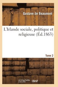 bokomslag L'Irlande Sociale, Politique Et Religieuse T02