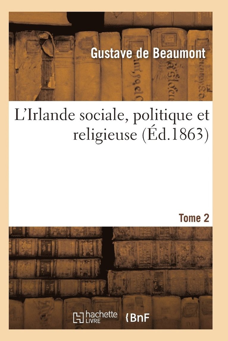 L'Irlande Sociale, Politique Et Religieuse T02 1