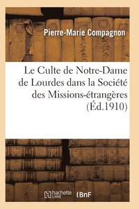 bokomslag Le Culte de Notre-Dame de Lourdes Dans La Société Des Missions-Étrangères