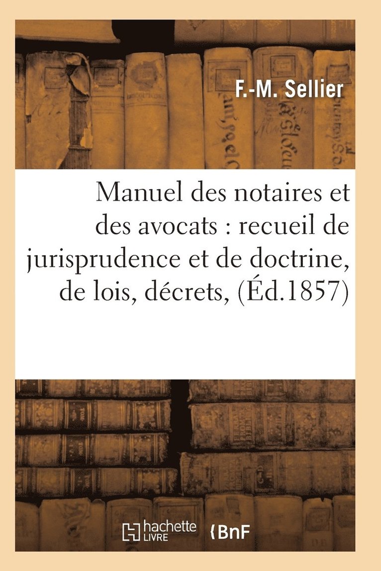 Manuel Des Notaires Et Des Avocats: Recueil de Jurisprudence Et de Doctrine T03 1