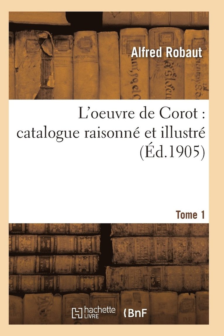 Oeuvre de Corot: Catalogue Raisonn Et Illustr T01 1