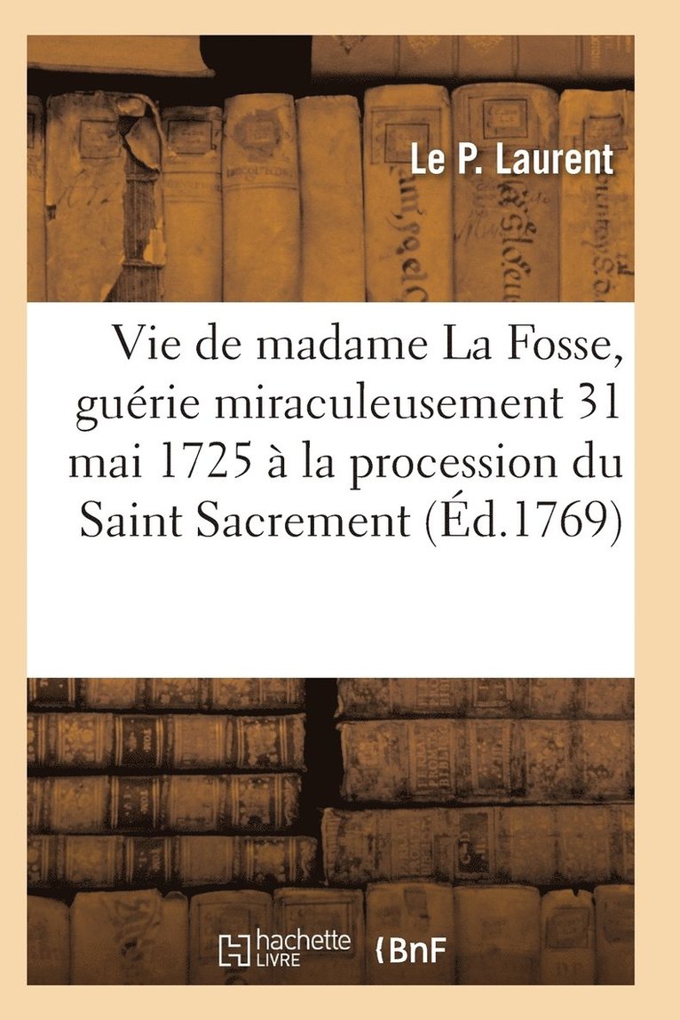 Vie de Madame La Fosse, Guerie Miraculeusement Le 31 Mai 1725 A La Procession Du Saint Sacrement 1