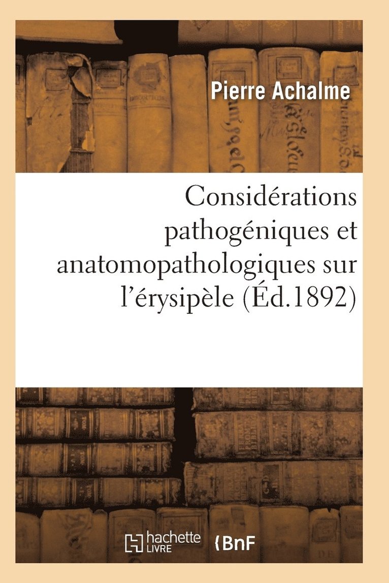 Considerations Pathogeniques Et Anatomopathologiques Sur l'Erysipele 1