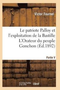 bokomslag Le Patriote Palloy Et l'Exploitation de la Bastille l'Orateur Du Peuple Gonchon