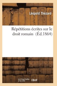 bokomslag Répétitions Écrites Sur Le Droit Romain