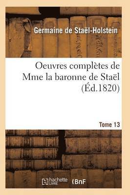 de Stael-Holstein-G, DE STAEL-HOLSTEIN-G, De Stael-Holstein-G - Oeuvres Complètes de Mme La Baronne de Staël. Tome 13, Häftad