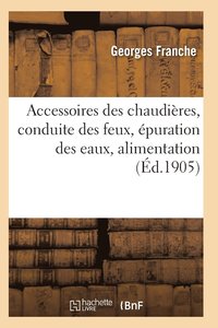 bokomslag Accessoires Des Chaudieres, Conduite Des Feux, Epuration Des Eaux