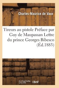 bokomslag Tireurs Au Pistolet. Préface Par Guy de Maupassant. Lettre Du Prince Georges Bibesco