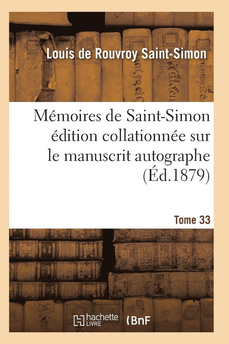 Memoires de Saint-Simon Edition Collationnee Sur Le Manuscrit Autographe Tome 33 1