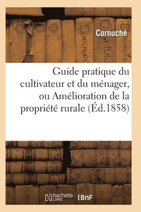 bokomslag Guide Pratique Du Cultivateur Et Du Ménager, Ou Amélioration de la Propriété Rurale