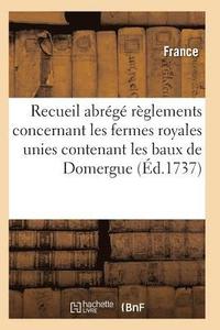 bokomslag Recueil Abrégé Des Règlements Concernant Les Fermes Royales Unies Contenant Les Baux de Domergue