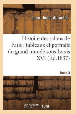 Histoire Des Salons de Paris: Tableaux Et Portraits Du Grand Monde Sous Louis XV T03 1