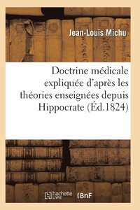 bokomslag Doctrine Médicale Expliquée d'Après Les Théories Enseignées Depuis Hippocrate Jusqu'à M. Broussais