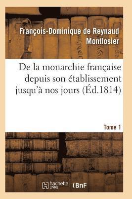bokomslag de la Monarchie Française Depuis Son Établissement Jusqu'à Nos Jours Tome 1