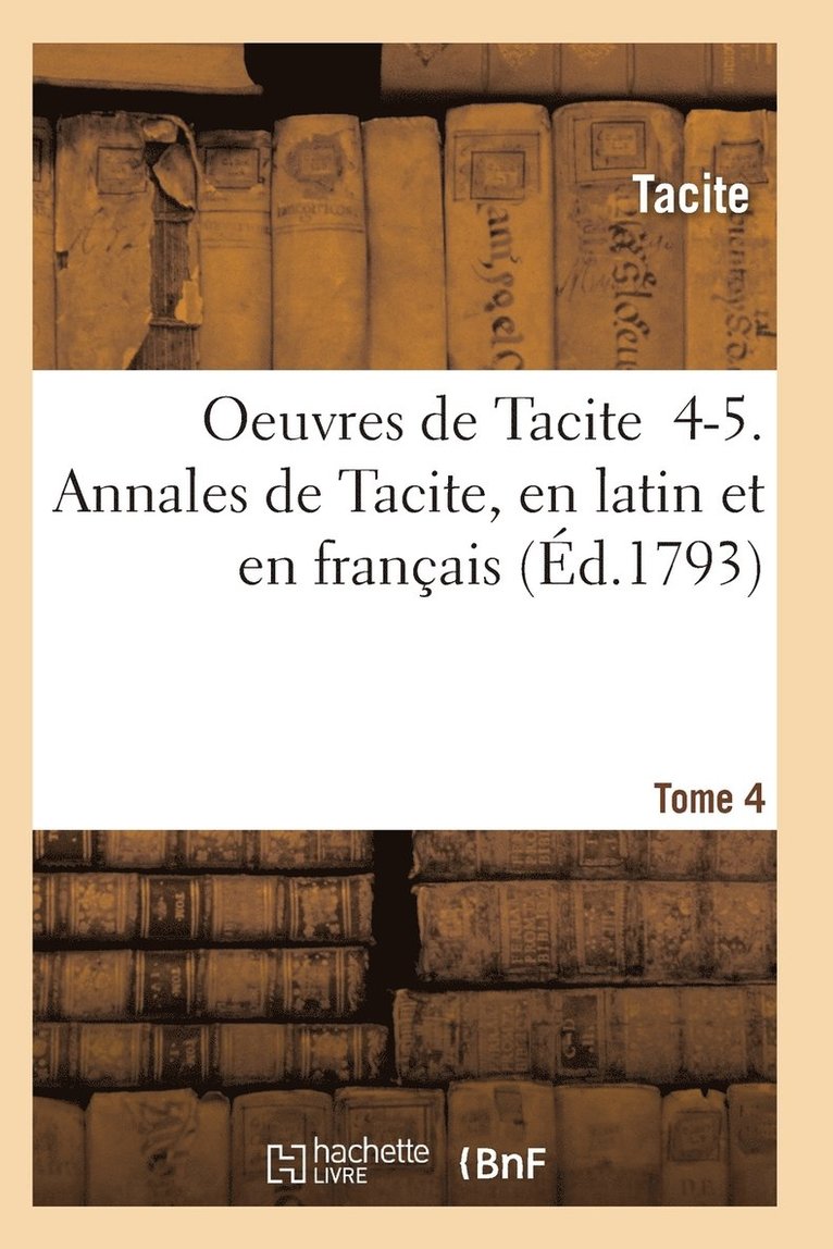 Oeuvres de Tacite 4-5. Annales de Tacite, En Latin Et En Franais T04, 1 1