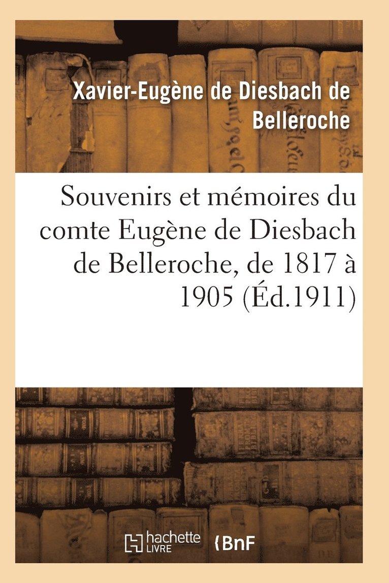 Souvenirs Et Memoires Du Comte Eugene de Diesbach de Belleroche, de 1817 A 1905 1