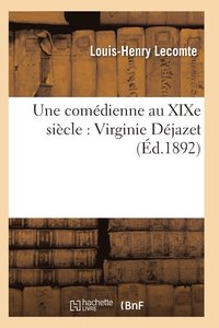 bokomslag Une Comédienne Au XIXe Siècle: Virginie Déjazet: Étude Biographique Et Critique