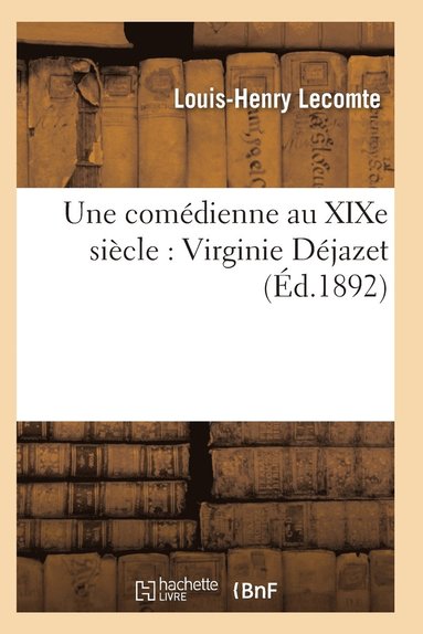 bokomslag Une Comédienne Au XIXe Siècle: Virginie Déjazet: Étude Biographique Et Critique