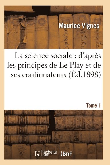 bokomslag La Science Sociale: d'Aprs Les Principes de Le Play Et de Ses Continuateurs T01